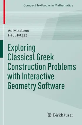 Meskens / Tytgat |  Exploring Classical Greek Construction Problems with Interactive Geometry Software | Buch |  Sack Fachmedien