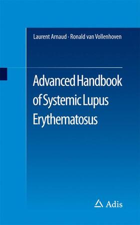 van Vollenhoven / Arnaud | Advanced Handbook of Systemic Lupus Erythematosus | Buch | 978-3-319-43034-8 | sack.de