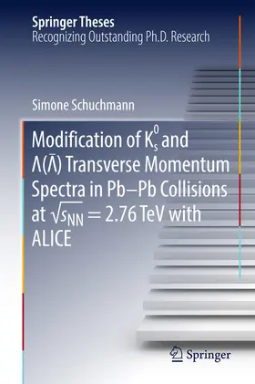 Schuchmann | Modification of K0s and Lambda(AntiLambda) Transverse Momentum Spectra in Pb-Pb Collisions at vsNN = 2.76 TeV with ALICE | E-Book | www.sack.de