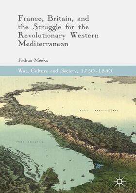 Meeks | France, Britain, and the Struggle for the Revolutionary Western Mediterranean | Buch | 978-3-319-44077-4 | sack.de