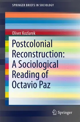 Kozlarek |  Postcolonial Reconstruction: A Sociological Reading of Octavio Paz | Buch |  Sack Fachmedien
