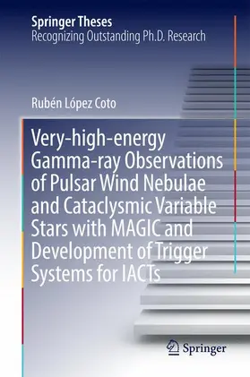 López Coto |  Very-high-energy Gamma-ray Observations of Pulsar Wind Nebulae and Cataclysmic Variable Stars with MAGIC and Development of Trigger Systems for IACTs | Buch |  Sack Fachmedien