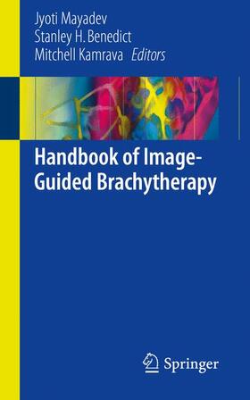Mayadev / Kamrava / Benedict | Handbook of Image-Guided Brachytherapy | Buch | 978-3-319-44825-1 | sack.de