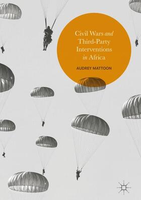 Mattoon | Civil Wars and Third-Party Interventions in Africa | Buch | 978-3-319-44982-1 | sack.de