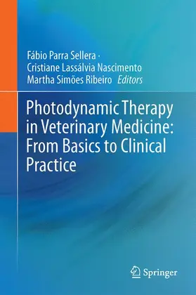 Sellera / Ribeiro / Nascimento | Photodynamic Therapy in Veterinary Medicine: From Basics to Clinical Practice | Buch | 978-3-319-45006-3 | sack.de