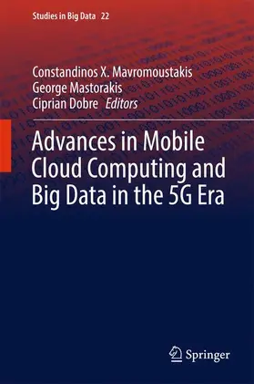 Mavromoustakis / Dobre / Mastorakis |  Advances in Mobile Cloud Computing and Big Data in the 5G Era | Buch |  Sack Fachmedien
