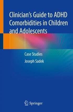 Sadek | Clinician¿s Guide to ADHD Comorbidities in Children and Adolescents | Buch | 978-3-319-45634-8 | sack.de