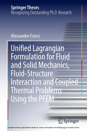 Franci |  Unified Lagrangian Formulation for Fluid and Solid Mechanics, Fluid-Structure Interaction and Coupled Thermal Problems Using the PFEM | eBook | Sack Fachmedien