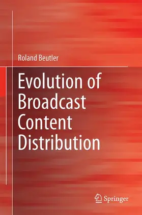 Beutler |  Beutler, R: Evolution of Broadcast Content Distribution | Buch |  Sack Fachmedien