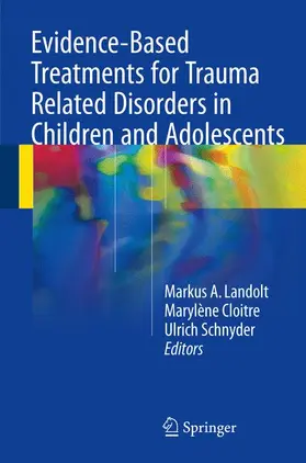 Landolt / Cloitre / Schnyder |  Evidence-Based Treatments for Trauma Related Disorders in Children and Adolescents | Buch |  Sack Fachmedien
