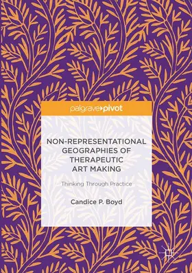 Boyd |  Non-Representational Geographies of Therapeutic Art Making | Buch |  Sack Fachmedien