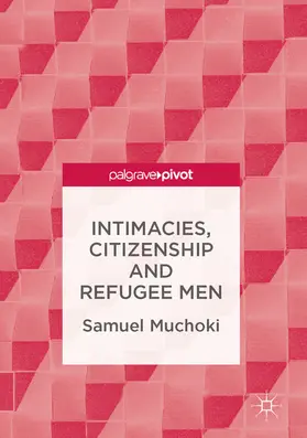 Muchoki |  Intimacies, Citizenship and Refugee Men | eBook | Sack Fachmedien