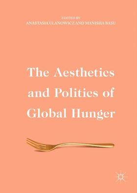 Basu / Ulanowicz | The Aesthetics and Politics of Global Hunger | Buch | 978-3-319-47484-7 | sack.de