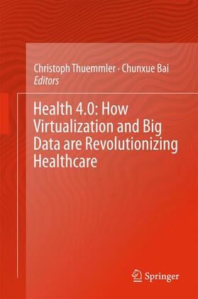 Bai / Thuemmler | Health 4.0: How Virtualization and Big Data are Revolutionizing Healthcare | Buch | 978-3-319-47616-2 | sack.de