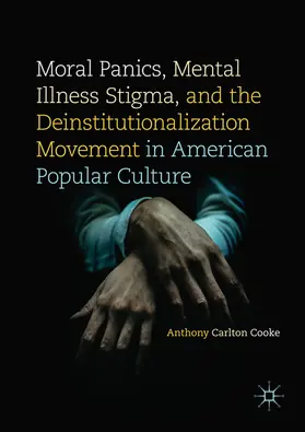 Cooke | Moral Panics, Mental Illness Stigma, and the Deinstitutionalization Movement in American Popular Culture | E-Book | www.sack.de