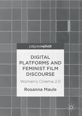 Maule | Digital Platforms and Feminist Film Discourse | Buch | 978-3-319-48041-1 | sack.de