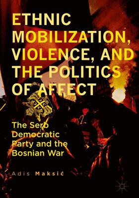 Maksic / Maksic | Ethnic Mobilization, Violence, and the Politics of Affect | Buch | 978-3-319-48292-7 | sack.de