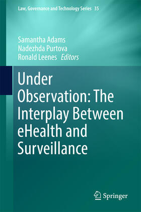 Adams / Purtova / Leenes | Under Observation: The Interplay Between eHealth and Surveillance | E-Book | sack.de