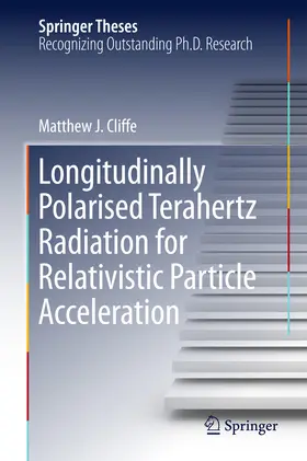 Cliffe | Longitudinally Polarised Terahertz Radiation for Relativistic Particle Acceleration | E-Book | sack.de
