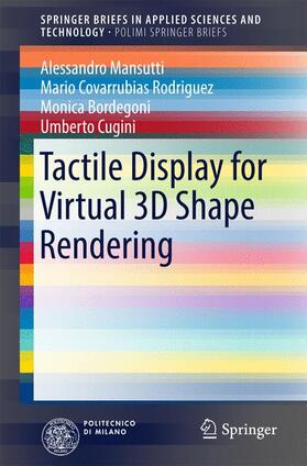 Mansutti / Covarrubias Rodriguez / Bordegoni |  Tactile Display for Virtual 3D Shape Rendering | Buch |  Sack Fachmedien