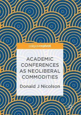 Nicolson | Academic Conferences as Neoliberal Commodities | Buch | 978-3-319-49189-9 | www.sack.de