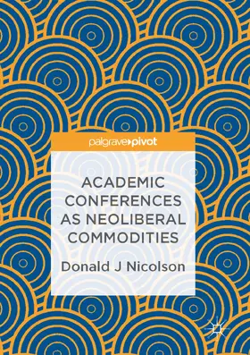 Nicolson |  Academic Conferences as Neoliberal Commodities | eBook | Sack Fachmedien