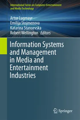 Lugmayr / Stojmenova / Stanoevska |  Information Systems and Management in Media and Entertainment Industries | eBook | Sack Fachmedien