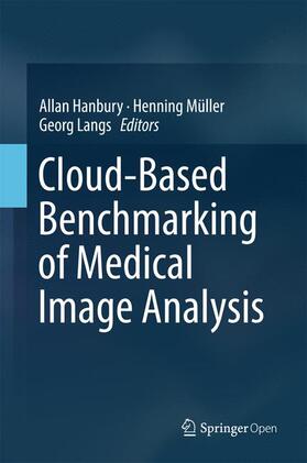 Hanbury / Langs / Müller |  Cloud-Based Benchmarking of Medical Image Analysis | Buch |  Sack Fachmedien