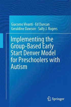 Vivanti / Rogers / Duncan | Implementing the Group-Based Early Start Denver Model for Preschoolers with Autism | Buch | 978-3-319-49690-0 | www.sack.de