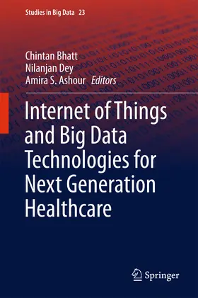 Bhatt / Dey / Ashour | Internet of Things and Big Data Technologies for Next Generation Healthcare | E-Book | sack.de
