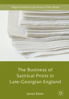 Baker |  The Business of Satirical Prints in Late-Georgian England | eBook | Sack Fachmedien