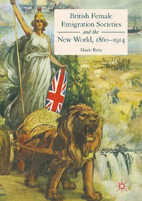 Ruiz | British Female Emigration Societies and the New World, 1860-1914 | E-Book | www.sack.de