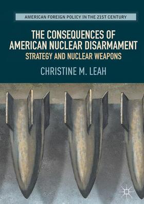 Leah |  The Consequences of American Nuclear Disarmament | Buch |  Sack Fachmedien
