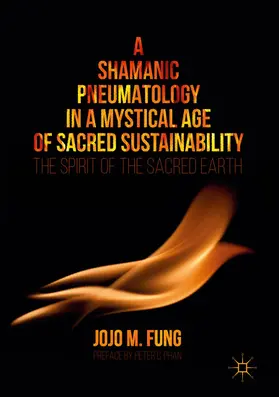 Fung | A Shamanic Pneumatology in a Mystical Age of Sacred Sustainability | E-Book | www.sack.de