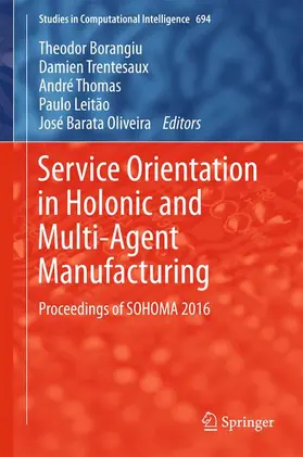 Borangiu / Trentesaux / Oliveira |  Service Orientation in Holonic and Multi-Agent Manufacturing | Buch |  Sack Fachmedien