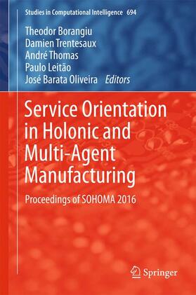 Borangiu / Trentesaux / Oliveira | Service Orientation in Holonic and Multi-Agent Manufacturing | Buch | 978-3-319-51099-6 | sack.de