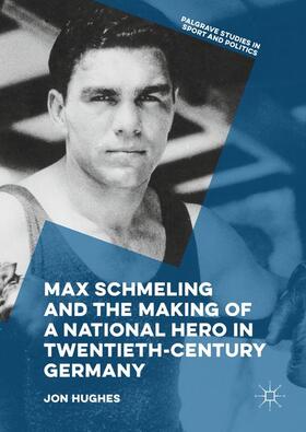 Hughes | Max Schmeling and the Making of a National Hero in Twentieth-Century Germany | Buch | 978-3-319-51135-1 | sack.de