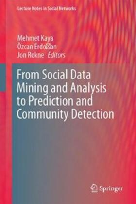 Kaya / Rokne / Erdogan | From Social Data Mining and Analysis to Prediction and Community Detection | Buch | 978-3-319-51366-9 | sack.de