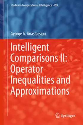 Anastassiou | Intelligent Comparisons II: Operator Inequalities and Approximations | E-Book | www.sack.de