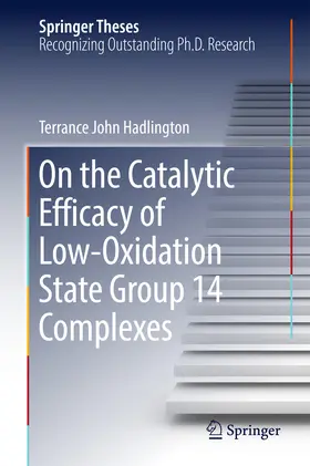Hadlington | On the Catalytic Efficacy of Low-Oxidation State Group 14 Complexes | E-Book | www.sack.de