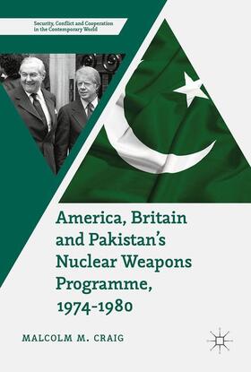 Craig |  America, Britain and Pakistan¿s Nuclear Weapons Programme, 1974-1980 | Buch |  Sack Fachmedien