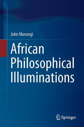 Murungi | African Philosophical Illuminations | Buch | 978-3-319-52559-4 | sack.de
