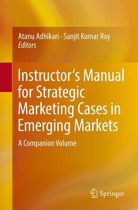 Adhikari / Roy | Teacher's Manual for Strategic Marketing Cases in Emerging Markets | Buch | 978-3-319-52696-6 | sack.de