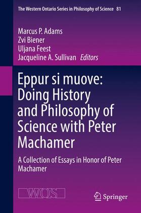 Adams / Sullivan / Biener |  Eppur si muove: Doing History and Philosophy of Science with Peter Machamer | Buch |  Sack Fachmedien