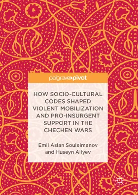Souleimanov / Aliyev |  How Socio-Cultural Codes Shaped Violent Mobilization and Pro-Insurgent Support in the Chechen Wars | eBook | Sack Fachmedien