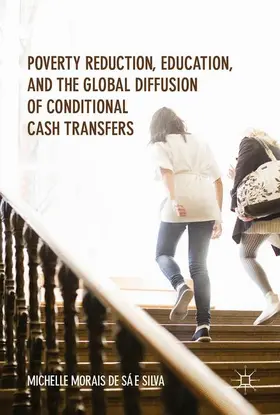 Morais de Sá e Silva |  Poverty Reduction, Education, and the Global Diffusion of Conditional Cash Transfers | Buch |  Sack Fachmedien