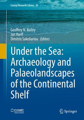 Bailey / Sakellariou / Harff | Under the Sea: Archaeology and Palaeolandscapes of the Continental Shelf | Buch | 978-3-319-53158-8 | sack.de