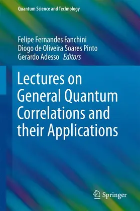 Fanchini / Adesso / Soares Pinto |  Lectures on General Quantum Correlations and their Applications | Buch |  Sack Fachmedien
