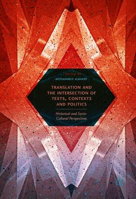 Albakry | Translation and the Intersection of Texts, Contexts and Politics | Buch | 978-3-319-53747-4 | sack.de