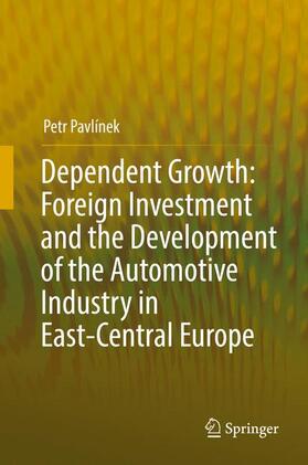 Pavlínek | Dependent Growth: Foreign Investment and the Development of the Automotive Industry in East-Central Europe | Buch | 978-3-319-53954-6 | sack.de